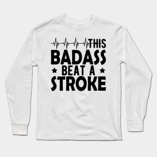 Stroke Survivor - This badass beat a stroke Long Sleeve T-Shirt